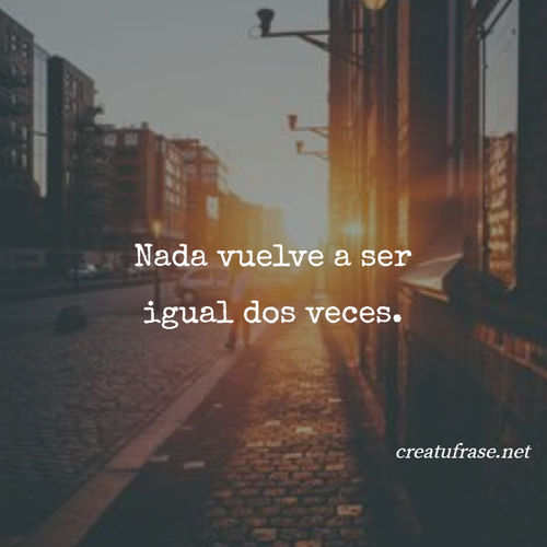 Nada vuelve a ser igual dos veces.