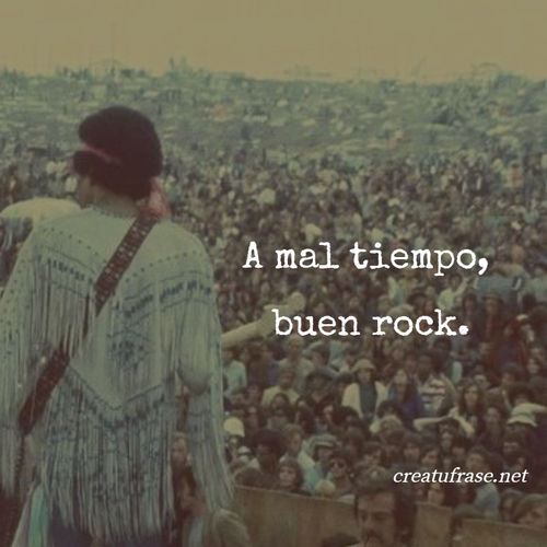 Crea Tu Frase – Frase #315064: A mal tiempo, buen rock.