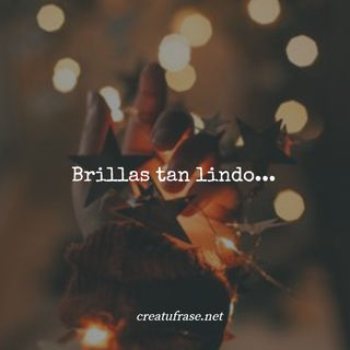 Brillas tan lindo... Brillas tan lindo...
