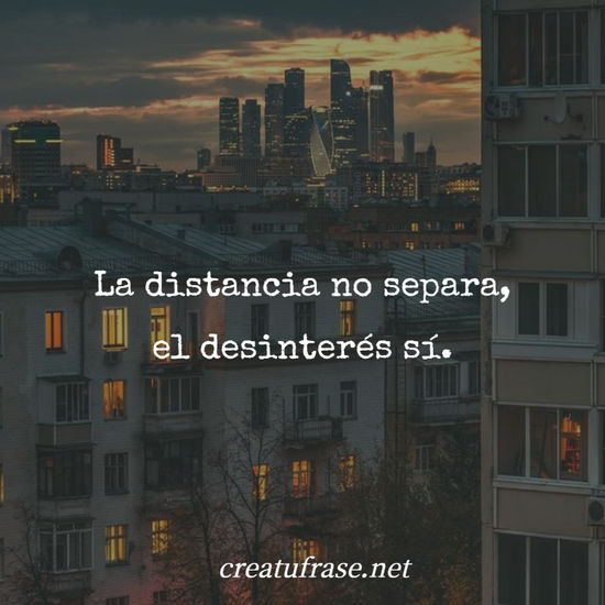 Crea Tu Frase – La distancia no separa, el desinterés sí. (1 Imágenes)