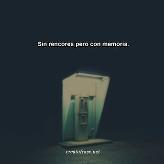 Sin rencores pero con memoria.