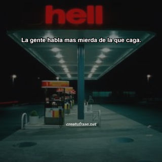 La gente habla mas mierda de la que caga.