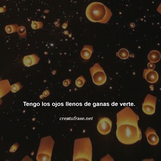 Crea Tu Frase – Tengo los ojos llenos de ganas de verte. (1 Imágenes) Crea Tu Frase – Tengo los ojos llenos de ganas de verte. (1 Imágenes)