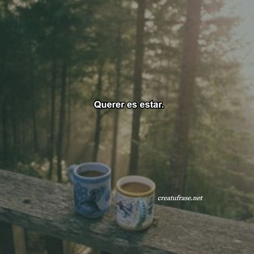 Frases de Amor - Querer es estar.