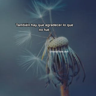 También hay que agradecer lo que no fue.