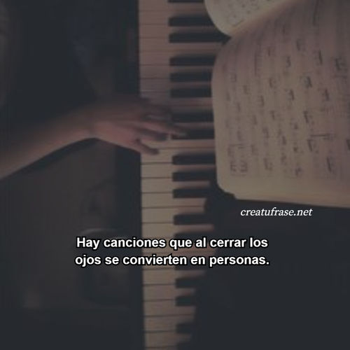 Hay canciones que al cerrar los ojos se convierten en personas.