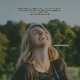 Y la hizo reír tanto, que terminó enamorándola.