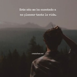 Este año me ha enseñado a  no planear tanto la vida.