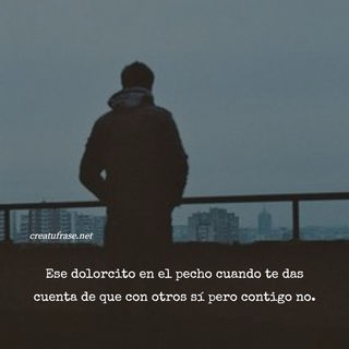 Ese dolorcito en el pecho cuando te das cuenta de que con otros sí pero contigo no.