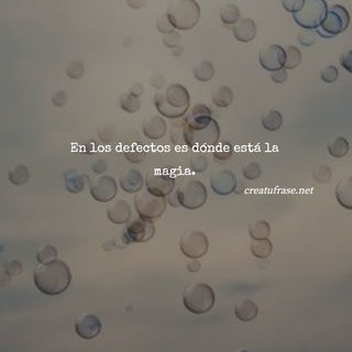 En los defectos es dónde está la magia.