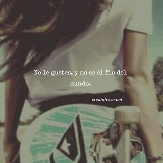 No le gustas, y no es el fin del mundo.