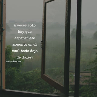 A veces solo hay que esperar ese momento en el cual todo deja de doler.