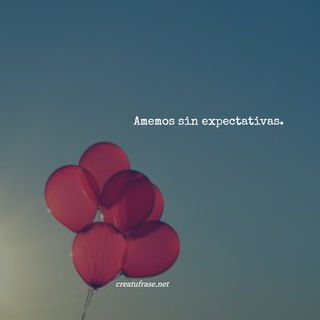 Amemos sin expectativas.