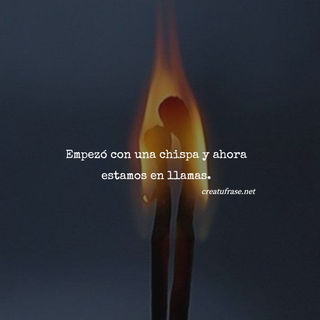 Empezó con una chispa y ahora estamos en llamas.