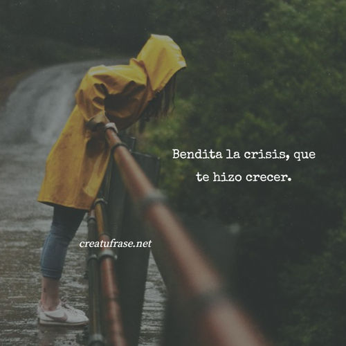 Frases de Amor Propio - Bendita la crisis, que te hizo crecer.