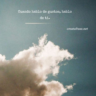 Cuando hablo de gustos, hablo de ti.