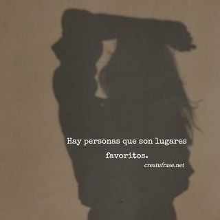 Hay personas que son lugares favoritos.