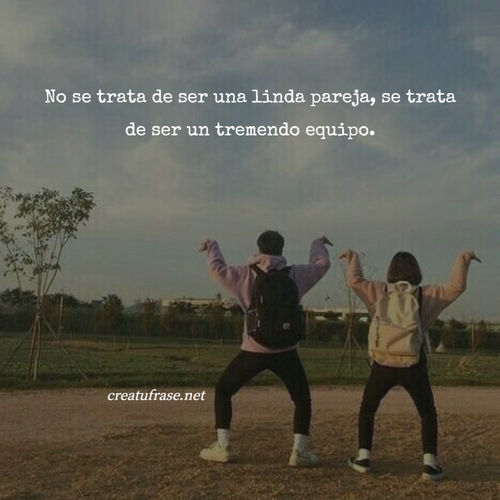 Frases de Amor - No se trata de ser una linda pareja, se trata de ser un tremendo equipo.