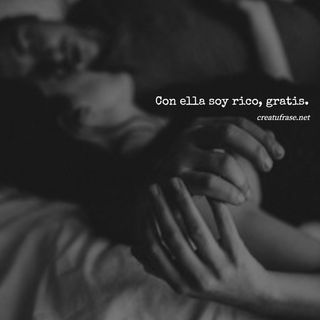 Con ella soy rico, gratis.