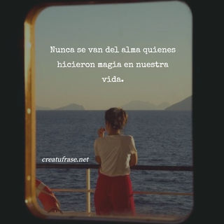 Nunca se van del alma quienes hicieron magia en nuestra vida.