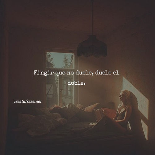 Frases de Tristeza - Fingir que no duele, duele el doble.