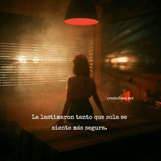 La lastimaron tanto que sola se siente más segura.