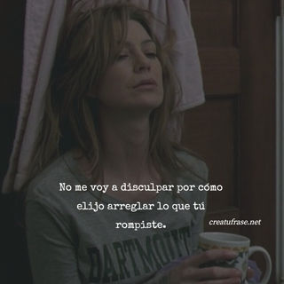 No me voy a disculpar por cómo elijo arreglar lo que tú rompiste.