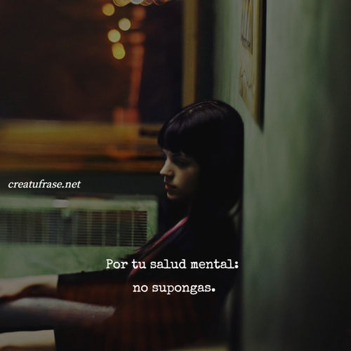 Crea Tu Frase – Frase #646468: Por tu salud mental: no supongas.