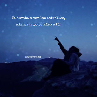 Te invito a ver las estrellas, mientras yo te miro a ti.