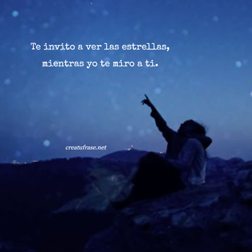 Frases de Amor - Te invito a ver las estrellas, mientras yo te miro a ti.