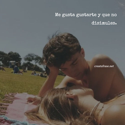 Frases de Amor - Me gusta gustarte y que no disimules.