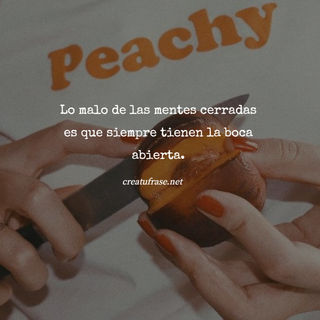 Lo malo de las mentes cerradas es que siempre tienen la boca abierta.