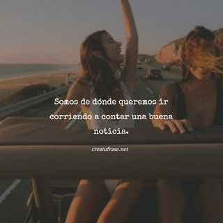 Somos de dónde queremos ir corriendo a contar una buena noticia.