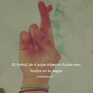 El trébol de 4 hojas siempre fuiste vos. Confía en tu magia