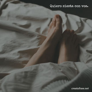 Quiero siesta con vos.