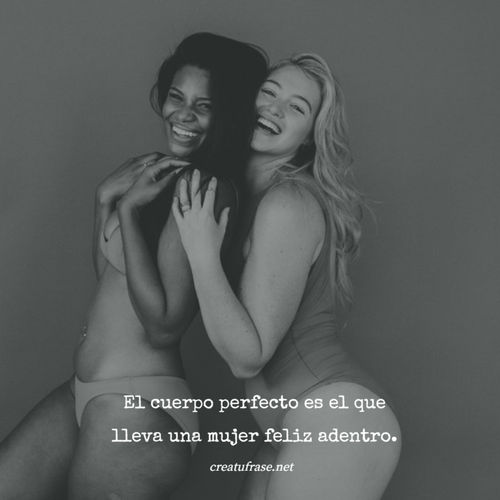 Frases sobre Feminismo - El cuerpo perfecto es el que lleva una mujer feliz adentro.