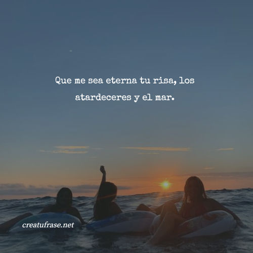 Frases de Deseos - Que me sea eterna tu risa, los atardeceres y el mar.