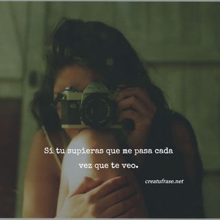 Si tu supieras que me pasa cada vez que te veo.