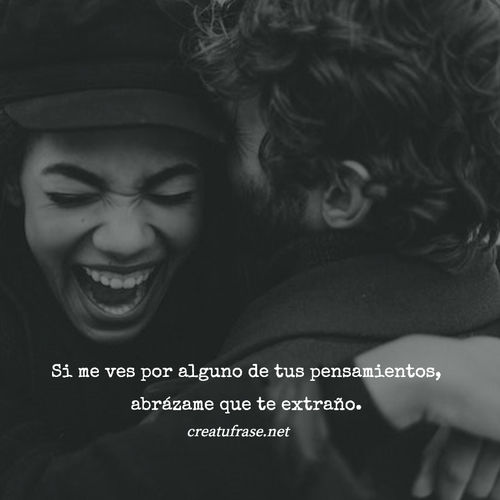 Frases de Amor - Si me ves por alguno de tus pensamientos, abrázame que te extraño.