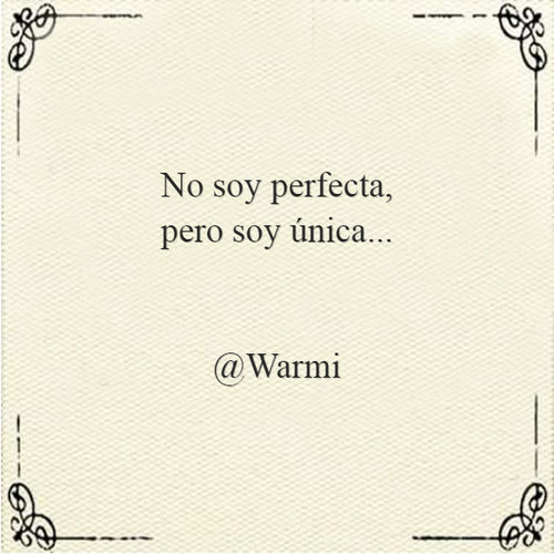 Crea Tu Frase – Frase #138319: No soy perfecta, pero soy única... @Warmi