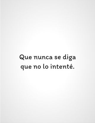 Que nunca se diga que no lo intenté.