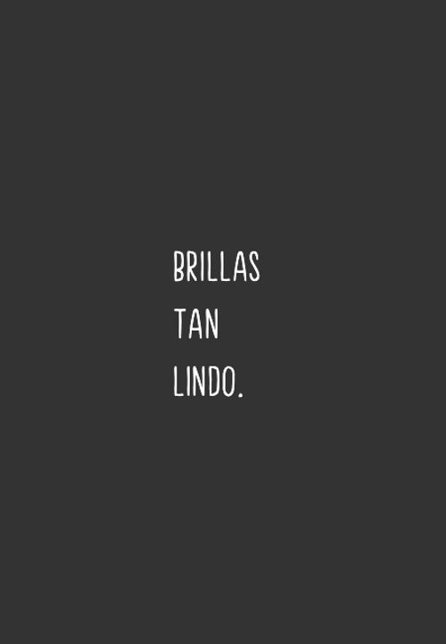 Frases de Amor - Brillas tan lindo.