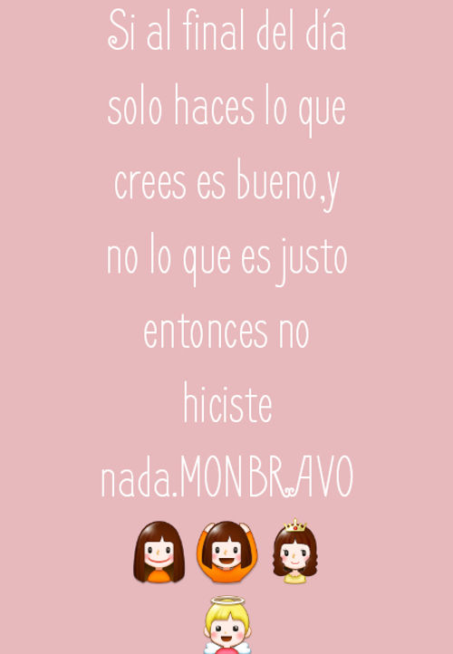 Crea Tu Frase Si Al Final Del Dia Solo Haces Lo Que Crees Es Bueno Y No Lo Que Es Justo Entonces No Hiciste Nada Monbravo