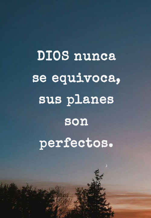 Frases sobre Religión - DIOS nunca se equivoca, sus planes son perfectos.