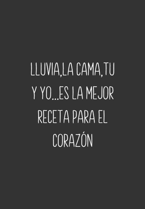 Crea Tu Frase – Frase #152598: Lluvia,La cama,tu y yo...es la mejor receta  para el corazón