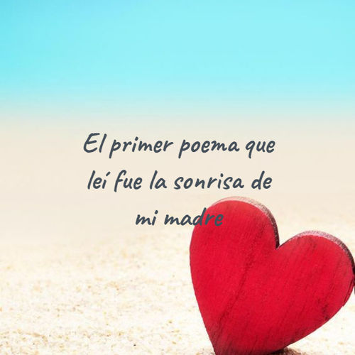 Frases para el Día de la Madre - El primer poema que leí fue la sonrisa de mi madre