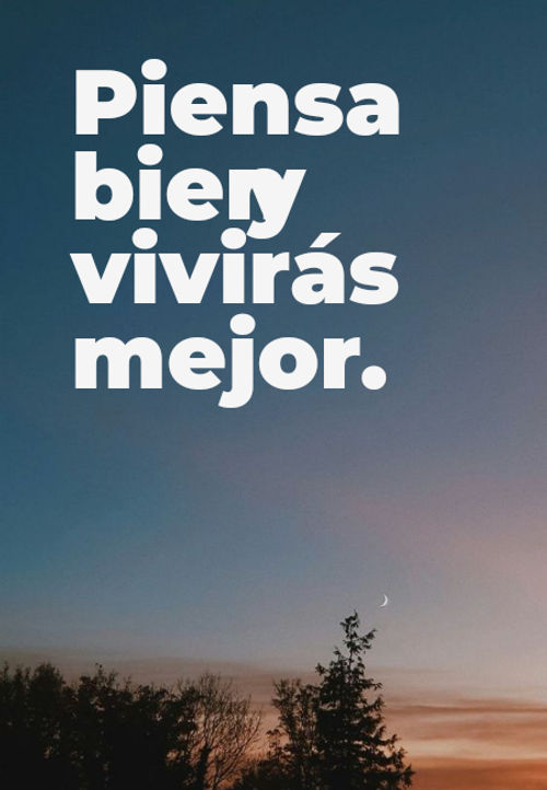 Frases de Motivacion - Piensa bien y vivirás mejor.