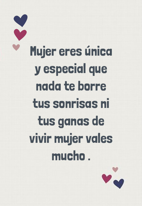 Crea Tu Frase – Frase #167667: Mujer eres única y especial que nada te  borre tus sonrisas ni tus ganas de vivir mujer vales mucho .