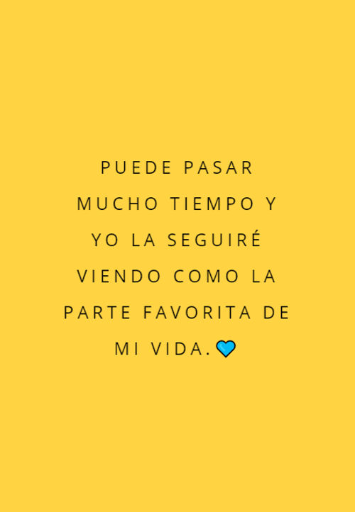Frases de Amor - Puede pasar mucho tiempo y yo la seguiré viendo como la parte favorita de mi vida.?