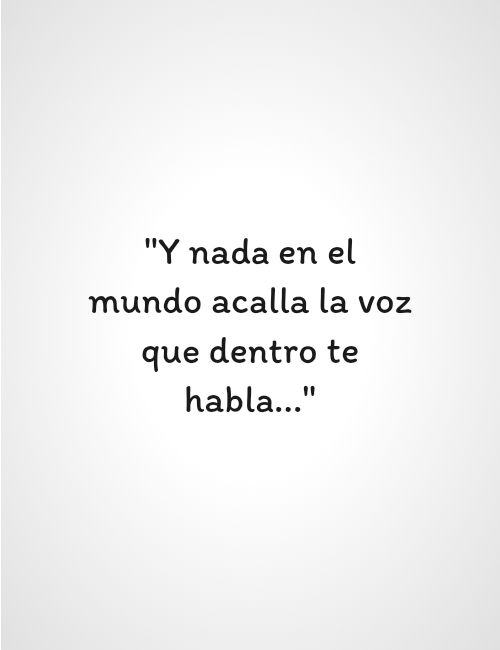 Frases sobre Pensamientos - "Y nada en el mundo acalla la voz que dentro te habla..."